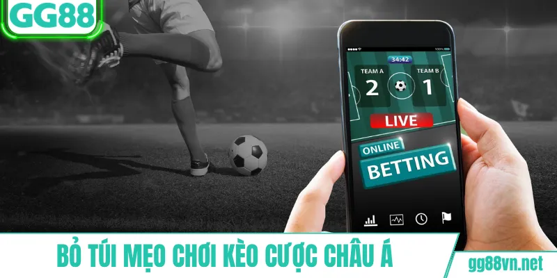 Bỏ túi mẹo chơi kèo cược châu Á