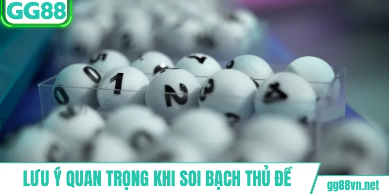 Lưu ý quan trọng khi soi bạch thủ đề